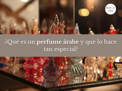 ¿Qué es un perfume árabe y qué lo hace tan especial?